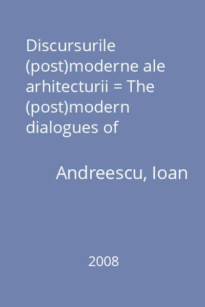 Discursurile (post)moderne ale arhitecturii = The (post)modern dialogues of architecture