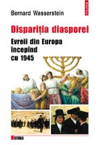 Dispariţia diasporei : Evreii din Europa începând cu 1945
