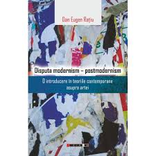 Disputa modernism - postmodernism : o introducere în teoriile contemporane asupra artei