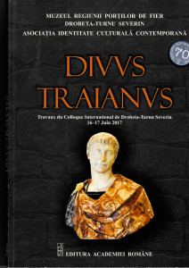 Divus Traianus : travaux du Colloque International de Drobeta-Turnu Severin, 16-17 juin 2017