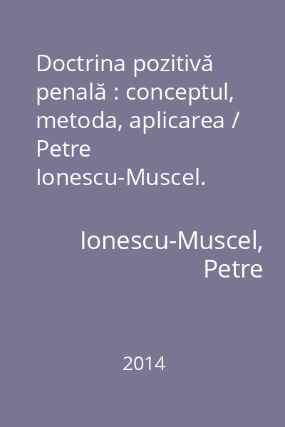 Doctrina pozitivă penală : conceptul, metoda, aplicarea / Petre Ionescu-Muscel. (Despre infracţiuni şi pedepse) / Cesare Beccaria