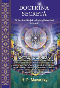 Doctrina secretă : sinteză a ştiinţei, religiei şi filozofiei Vol. 3 : Antropogeneza