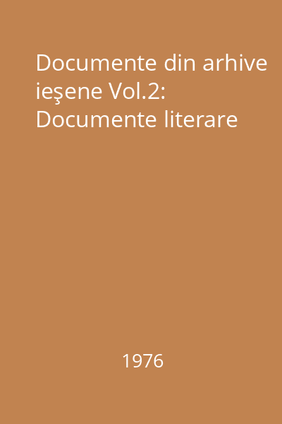 Documente din arhive ieşene Vol.2: Documente literare