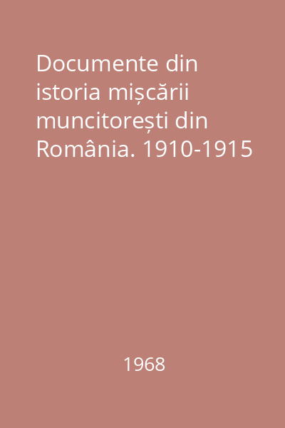 Documente din istoria mișcării muncitorești din România. 1910-1915