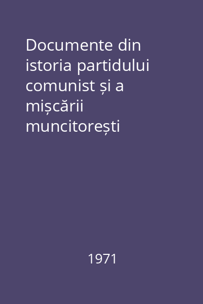 Documente din istoria partidului comunist și a mișcării muncitorești revoluționare din România (1821-1878)