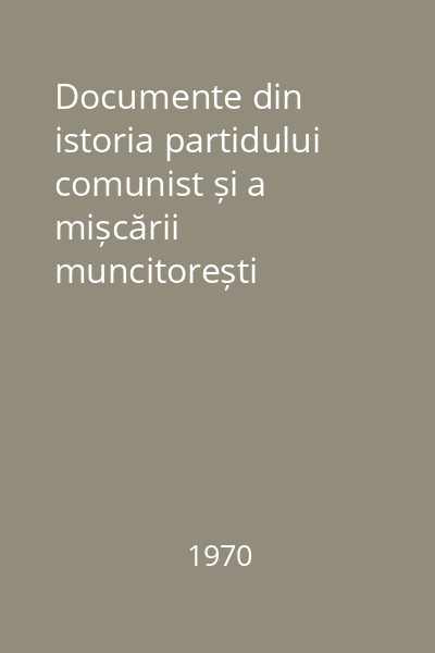 Documente din istoria partidului comunist și a mișcării muncitorești revoluționare din România (mai 1921-august1924)