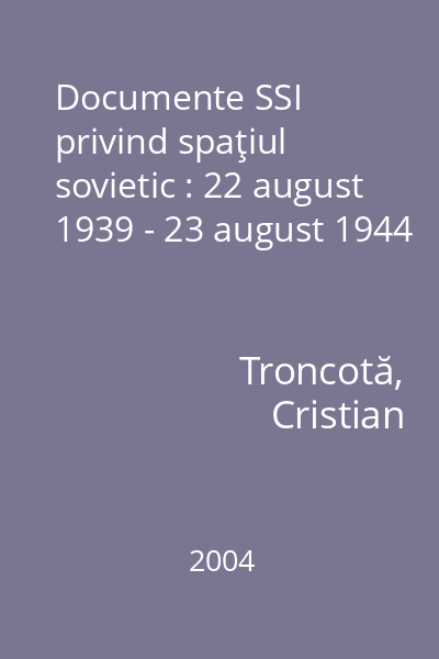 Documente SSI privind spaţiul sovietic : 22 august 1939 - 23 august 1944
