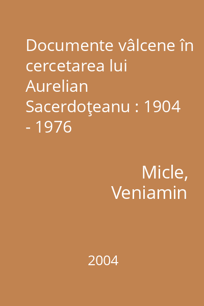 Documente vâlcene în cercetarea lui Aurelian Sacerdoţeanu : 1904 - 1976