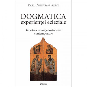 Dogmatica experienţei ecleziale : înnoirea teologiei ortodoxe contemporane