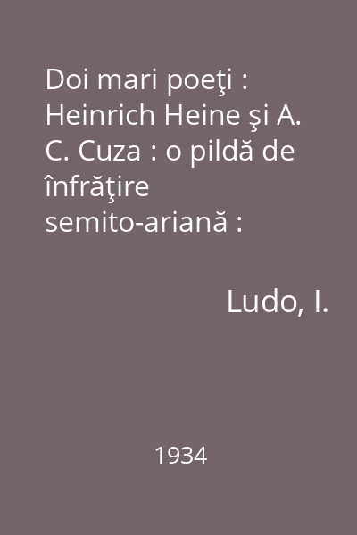 Doi mari poeţi : Heinrich Heine şi A. C. Cuza : o pildă de înfrăţire semito-ariană : [coligat]