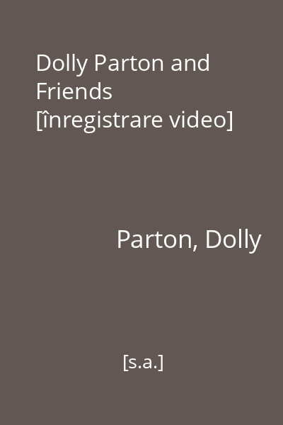 Dolly Parton and Friends [înregistrare video]