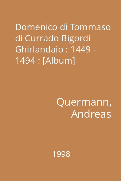 Domenico di Tommaso di Currado Bigordi Ghirlandaio : 1449 - 1494 : [Album]