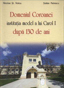 Domeniul Coroanei : instituţia model a lui Carol I după 130 de ani