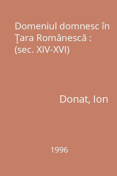 Domeniul domnesc în Ţara Românescă : (sec. XIV-XVI)