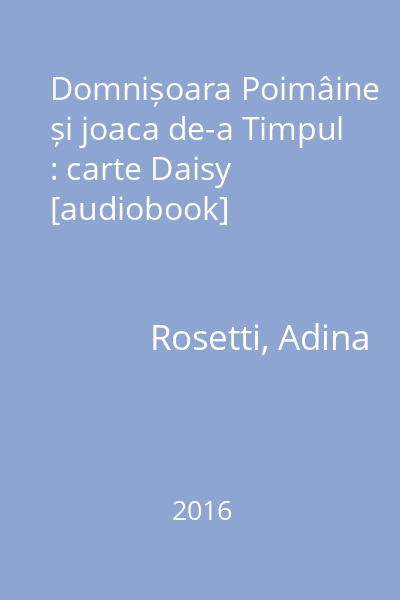 Domnișoara Poimâine și joaca de-a Timpul : carte Daisy [audiobook]