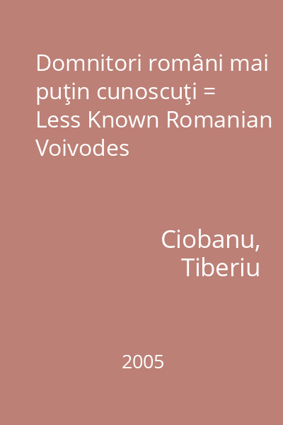 Domnitori români mai puţin cunoscuţi = Less Known Romanian Voivodes