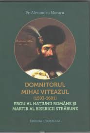 Domnitorul Mihai Viteazul (1593-1601) - erou al naţiunii române şi martir al bisericii străbune