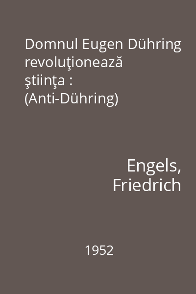 Domnul Eugen Dühring revoluţionează ştiinţa : (Anti-Dühring)