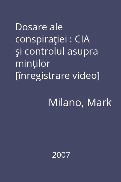 Dosare ale conspiraţiei : CIA şi controlul asupra minţilor [înregistrare video]