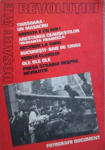 Dosare ale revoluţiei : [cu fotografii document]