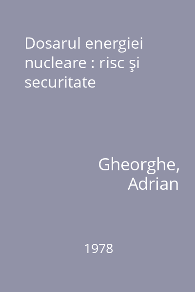 Dosarul energiei nucleare : risc şi securitate