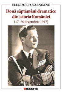 Două săptămâni dramatice din istoria României : (17-30 decembrie 1947)