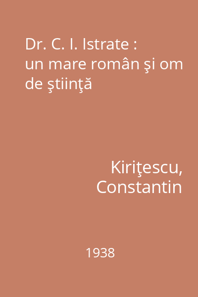 Dr. C. I. Istrate : un mare român şi om de ştiinţă
