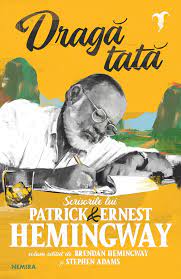 Dragă tată : scrisorile lui Patrick și Ernest Hemingway