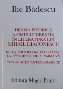 Drama istorică a omului creștin în literatura lui Mihail Diaconescu : de la sociologia literaturii la fenomenologia narativă