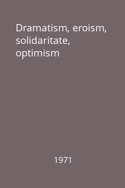 Dramatism, eroism, solidaritate, optimism
