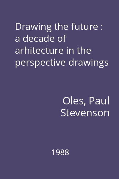 Drawing the future : a decade of arhitecture in the perspective drawings