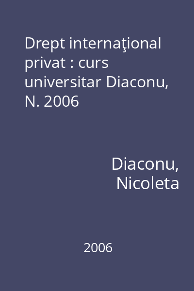 Drept internaţional privat : curs universitar Diaconu, N. 2006
