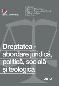Dreptatea - abordare juridică, politică, socială şi teologică : lucrările Conferinţei naţionale