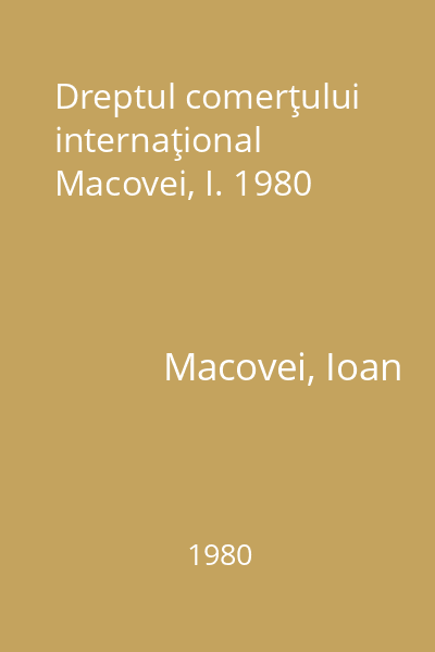 Dreptul comerţului internaţional Macovei, I. 1980