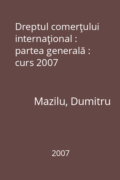 Dreptul comerţului internaţional : partea generală : curs 2007