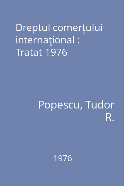 Dreptul comerţului internaţional : Tratat 1976