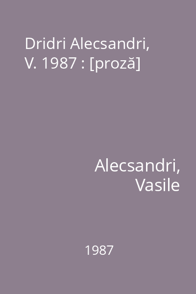 Dridri Alecsandri, V. 1987 : [proză]