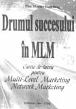 Drumul succesului în MLM : caiete de lucru pentru Multi-Level Marketing/Network Marketing