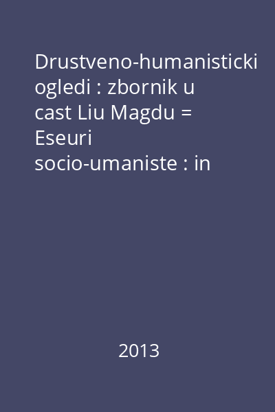 Drustveno-humanisticki ogledi : zbornik u cast Liu Magdu = Eseuri socio-umaniste : in honorem Lia Magdu