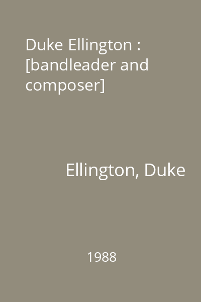 Duke Ellington : [bandleader and composer]