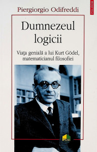 Dumnezeul logicii : viaţa genială a lui Kurt Gödel, matematicianul filosofiei