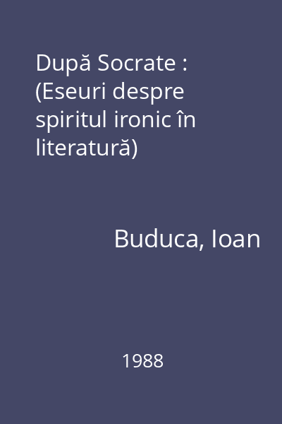 După Socrate : (Eseuri despre spiritul ironic în literatură)