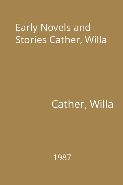 Early Novels and Stories Cather, Willa