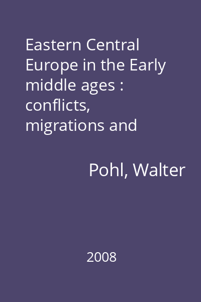 Eastern Central Europe in the Early middle ages : conflicts, migrations and ethnic processes