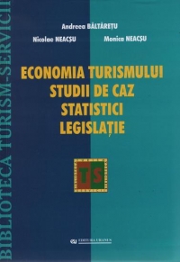 Economia turismului : studii de caz, statistici, legislaţie