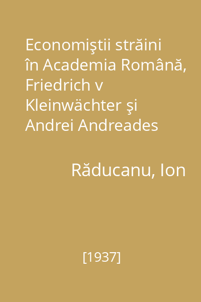 Economiştii străini în Academia Română, Friedrich v Kleinwächter şi Andrei Andreades