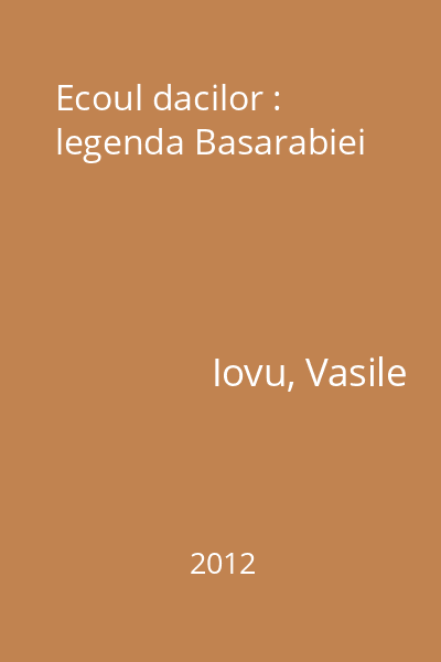 Ecoul dacilor : legenda Basarabiei