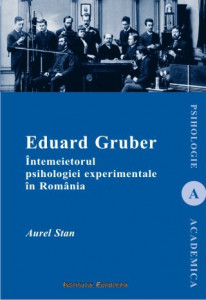 Eduard Gruber : întemeietorul psihologiei experimentale în România