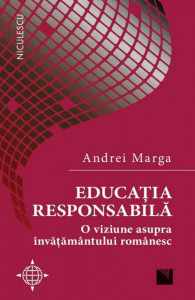 Educaţia responsabilă : o viziune asupra învăţământului românesc