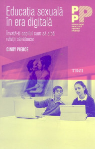 Educaţia sexuală în era digitală : învaţă-ţi copilul cum să aibă relaţii sănătoase